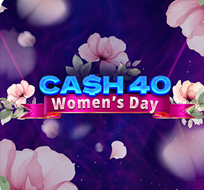 🌸 Cash 40 Women's Day